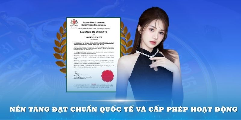 Nền tảng đạt chuẩn quốc tế và cấp phép hoạt động rõ ràng