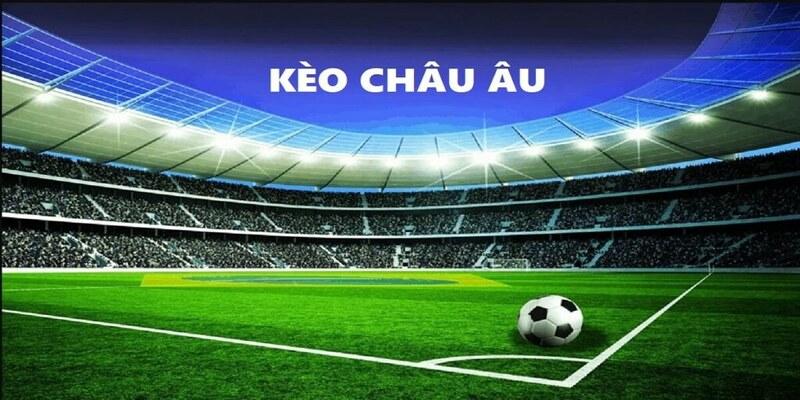Kèo châu âu là gì?